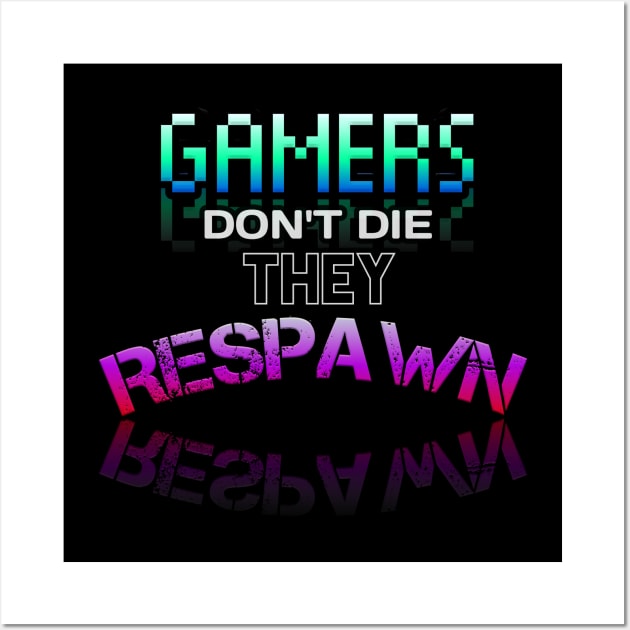 Gamer Don't Die They Respawn - Gamer - Gaming Lover Gift - Graphic Typographic Text Saying Wall Art by MaystarUniverse